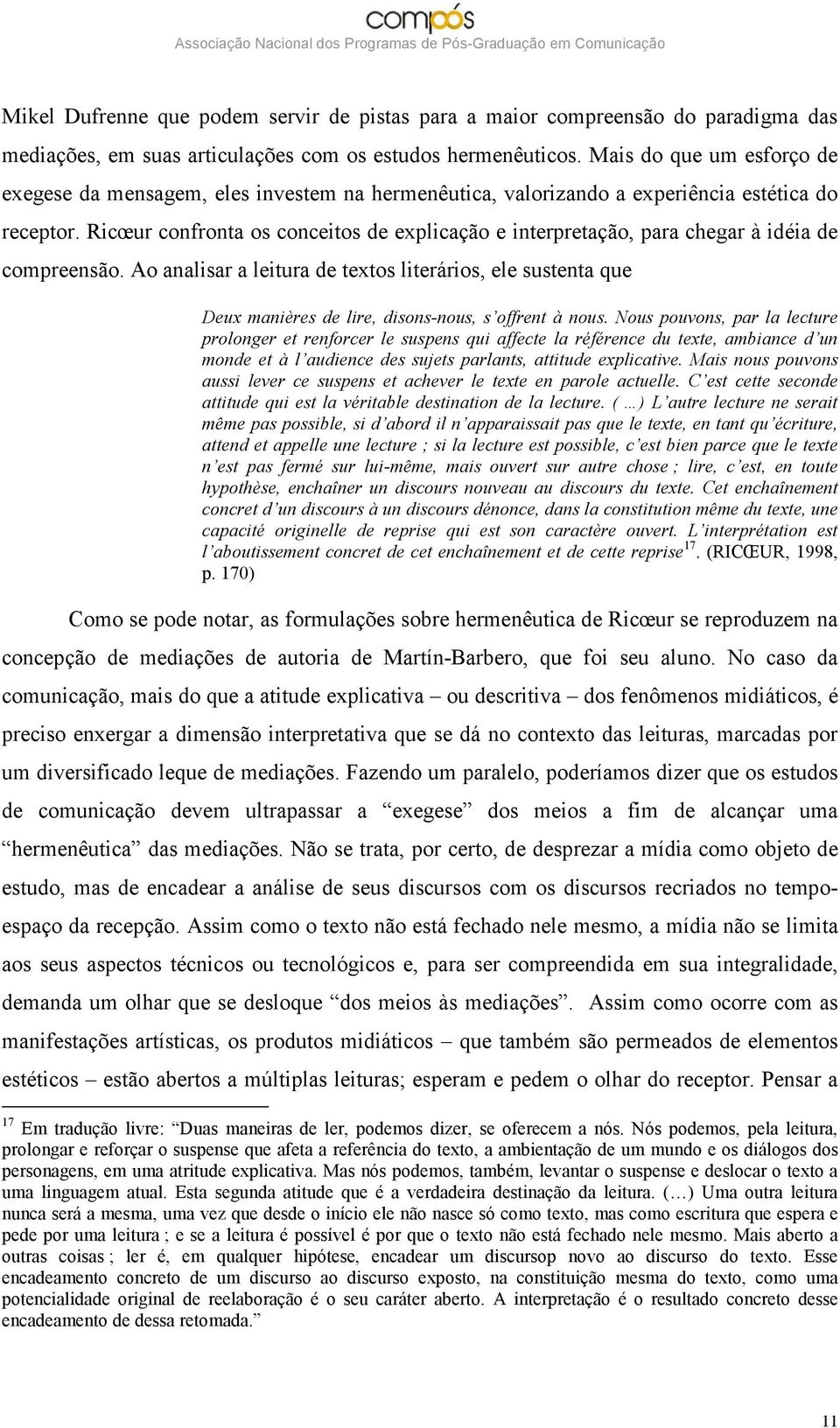 Ricœur confronta os conceitos de explicação e interpretação, para chegar à idéia de compreensão.