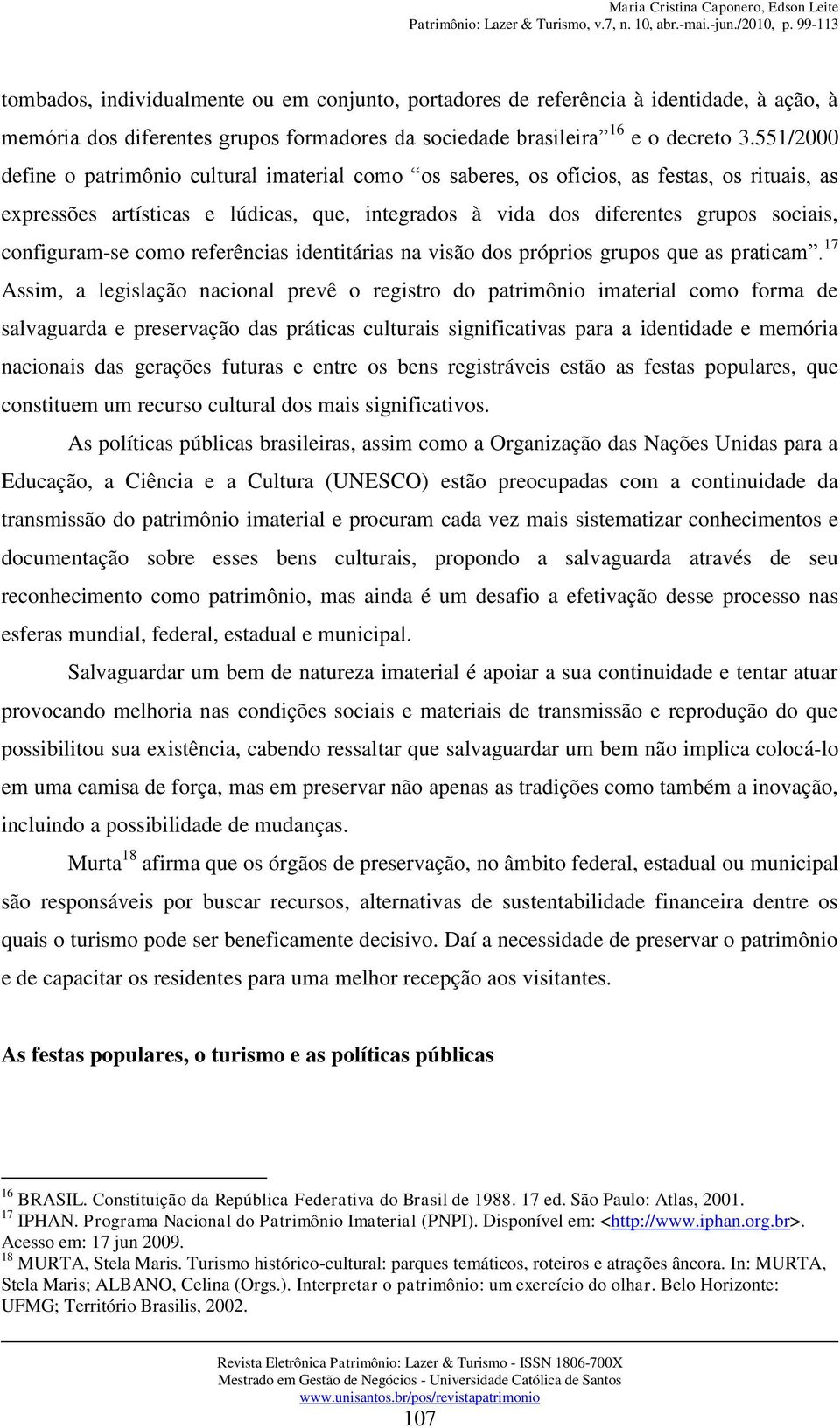 configuram-se como referências identitárias na visão dos próprios grupos que as praticam.