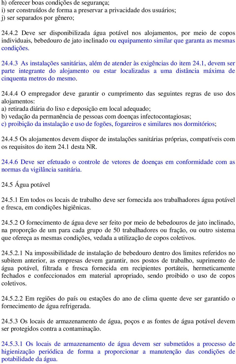 1, devem ser parte integrante do alojamento ou estar localizadas a uma distância máxima de cinquenta metros do mesmo. 24.