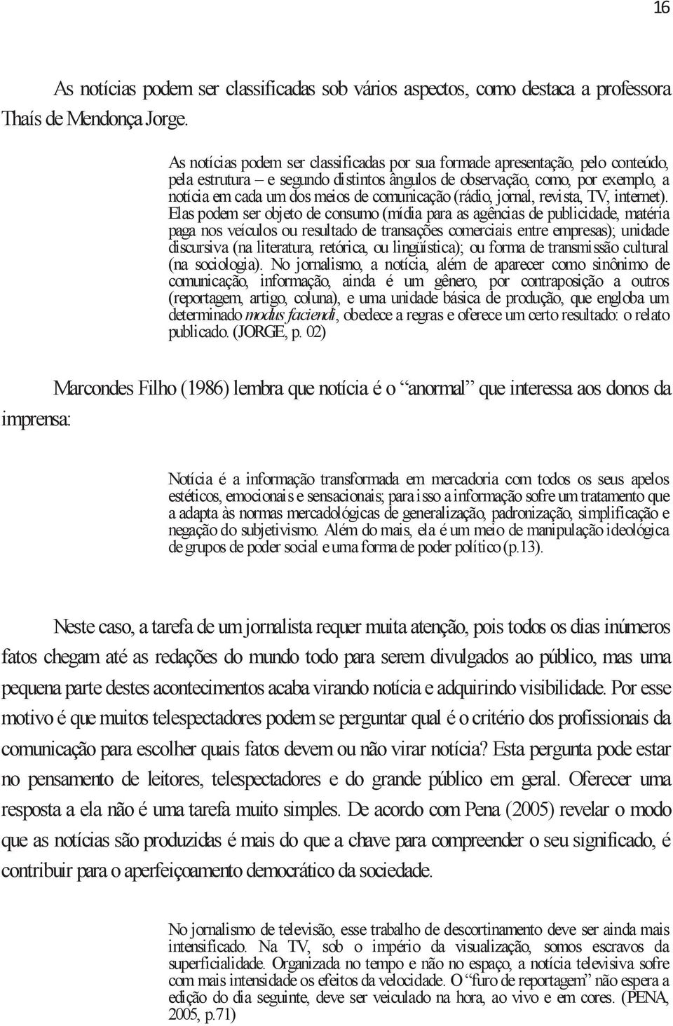 comunicação (rádio, jornal, revista, TV, internet).