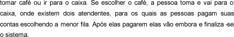 existem dois atendentes, para os quais as pessoas pagam suas