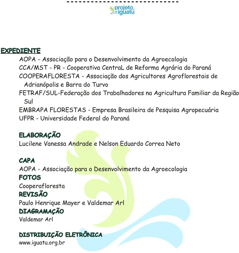 Brasileira de Pesquisa Agropecuária UFPR - Universidade Federal do Paraná ELABORAÇÃO Lucilene Vanessa Andrade e Nelson Eduardo Correa Neto CAPA AOPA - Associação