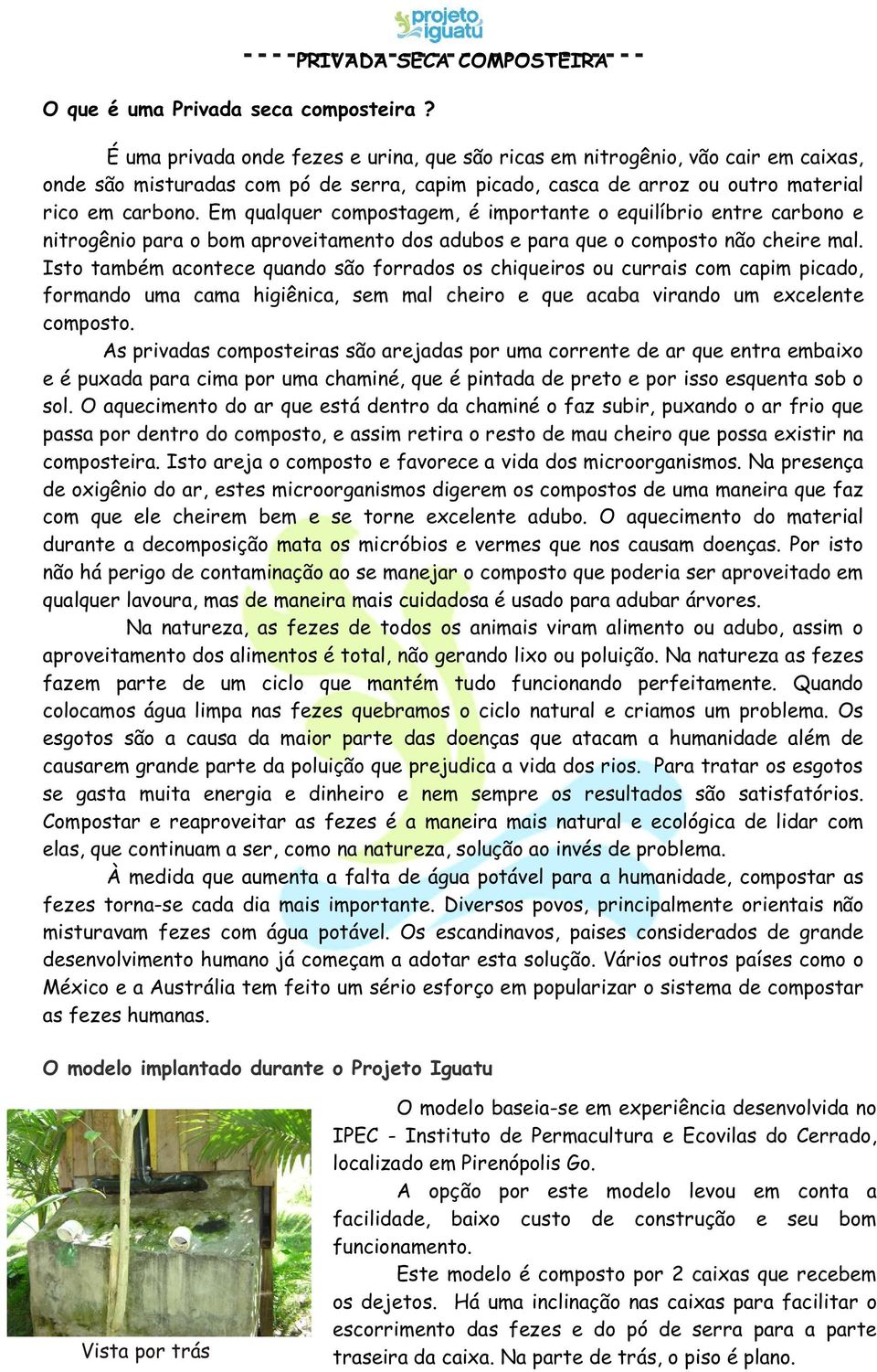 carbono. Em qualquer compostagem, é importante o equilíbrio entre carbono e nitrogênio para o bom aproveitamento dos adubos e para que o composto não cheire mal.