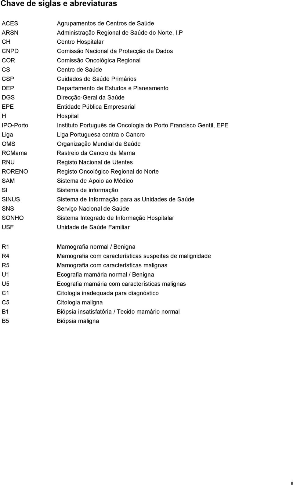 P Centro Hospitalar Comissão Nacional da Protecção de Dados Comissão Oncológica Regional Centro de Saúde Cuidados de Saúde Primários Departamento de Estudos e Planeamento Direcção-Geral da Saúde