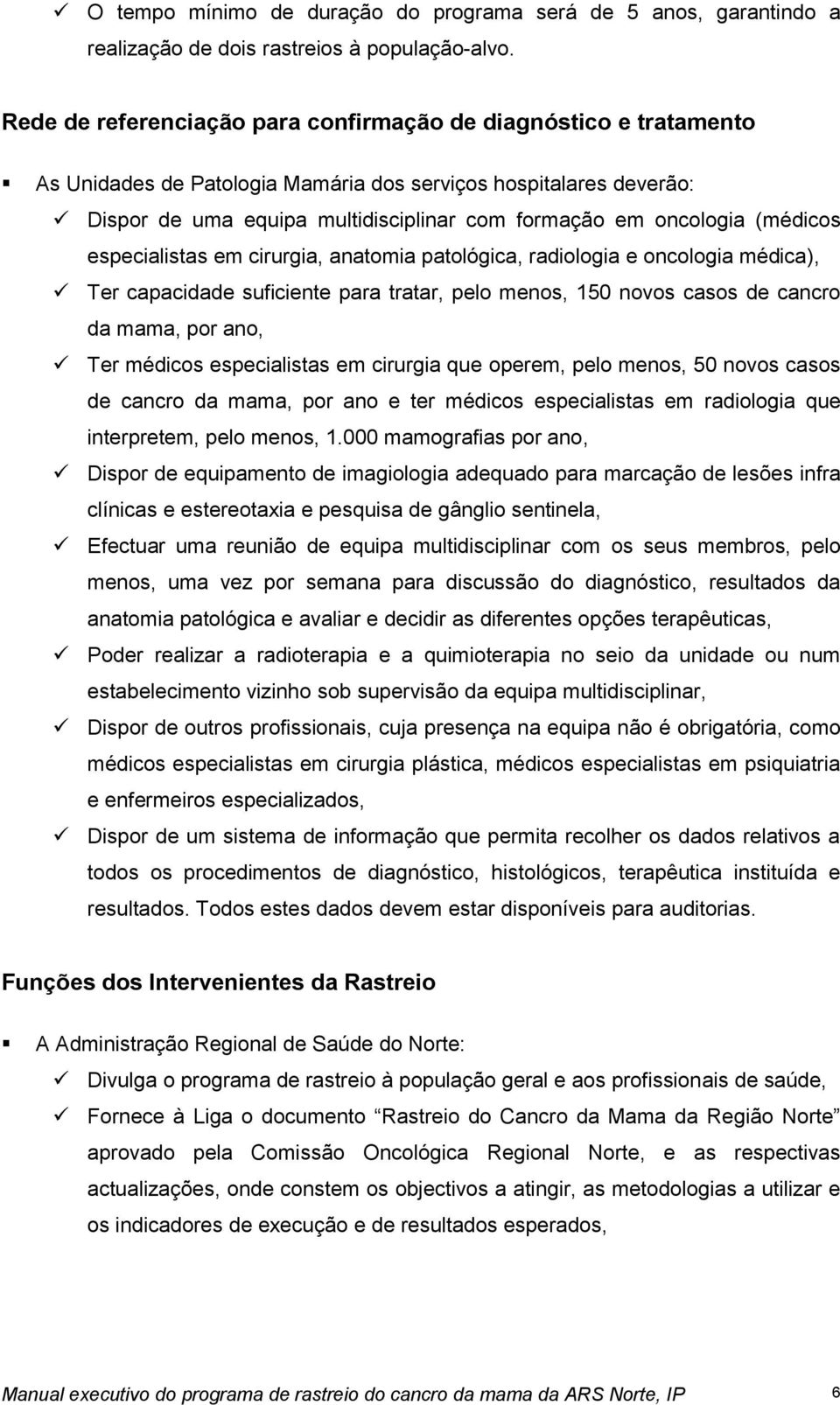 (médicos especialistas em cirurgia, anatomia patológica, radiologia e oncologia médica), Ter capacidade suficiente para tratar, pelo menos, 150 novos casos de cancro da mama, por ano, Ter médicos