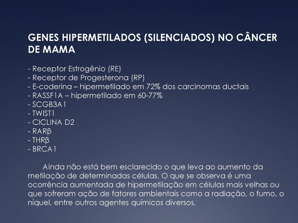 não está bem esclarecido o que leva ao aumento da metilação de determinadas células.