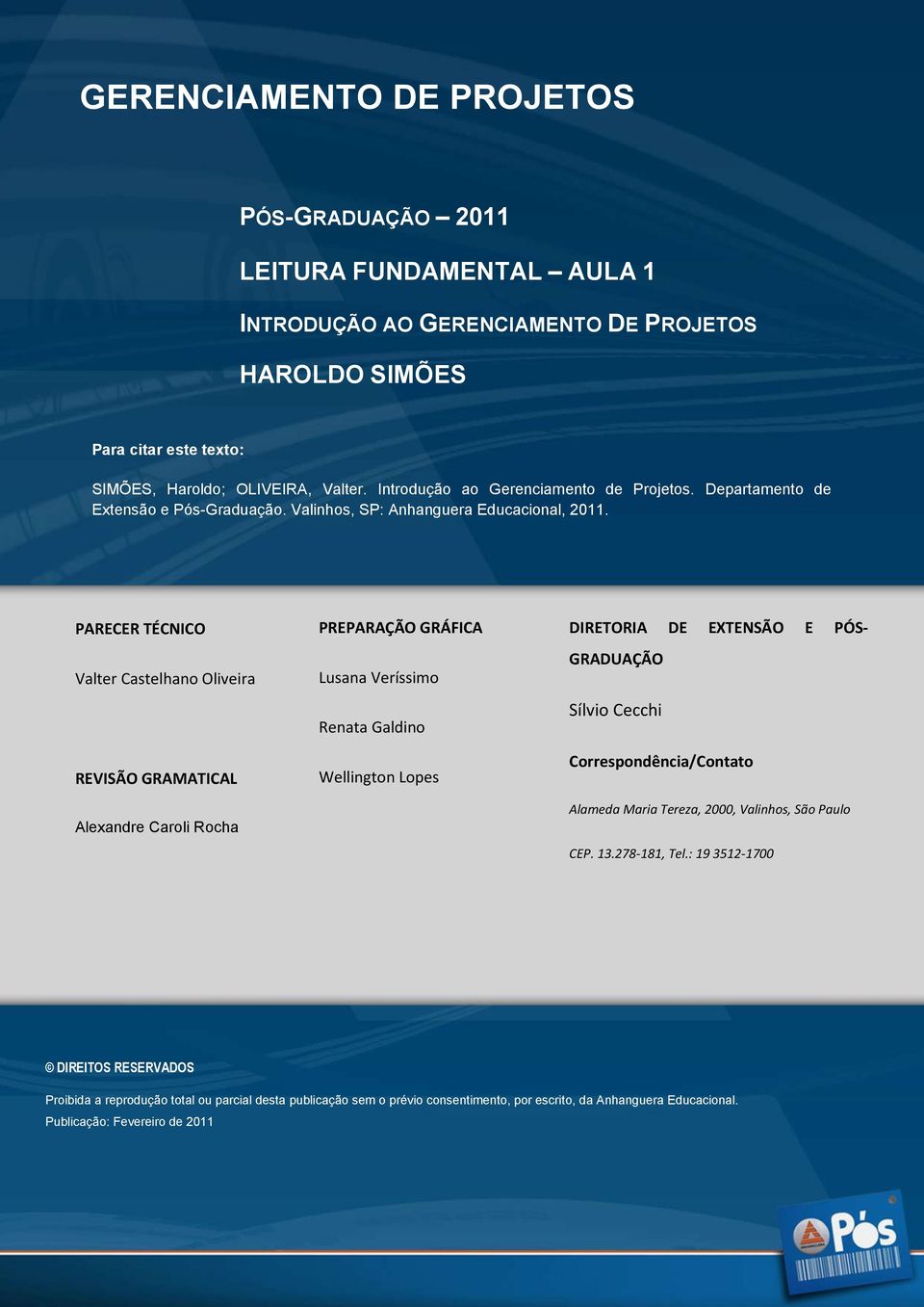 PARECER TÉCNICO Valter Castelhano Oliveira REVISÃO GRAMATICAL Alexandre Caroli Rocha PREPARAÇÃO GRÁFICA Lusana Veríssimo Renata Galdino Wellington Lopes DIRETORIA DE EXTENSÃO E PÓS- GRADUAÇÃO Sílvio