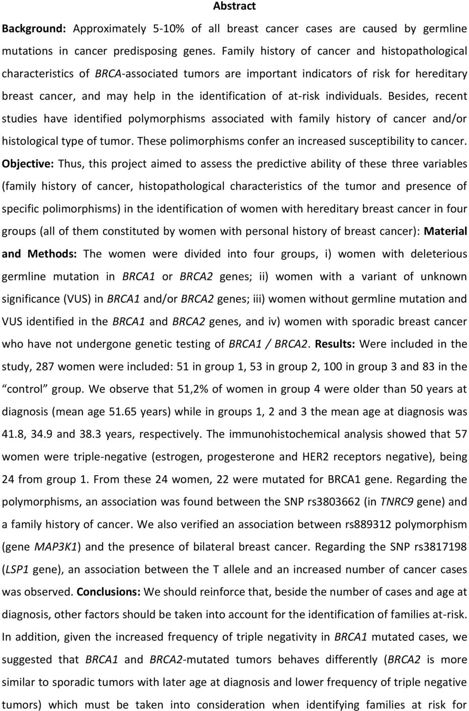 individuals. Besides, recent studies have identified polymorphisms associated with family history of cancer and/or histological type of tumor.