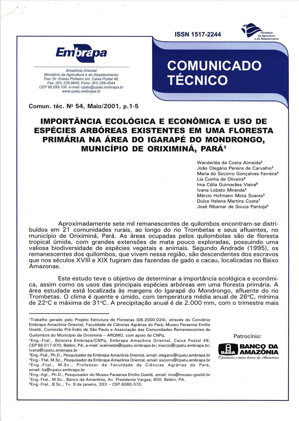 1-5 IMPORTANCIA ECOLÓGICA E ECONÓMICA E USO DE ESPÉCIES ARBÓREAS EXISTENTES EM UMA FLORESTA PRIMÁRIA NA ÁREA DO IGARAPÉ DO MONDRONGO, MUNICíplO DE ORIXIMINÁ, PARÁ1 Wanderléa da Costa Almeida 2 Joao