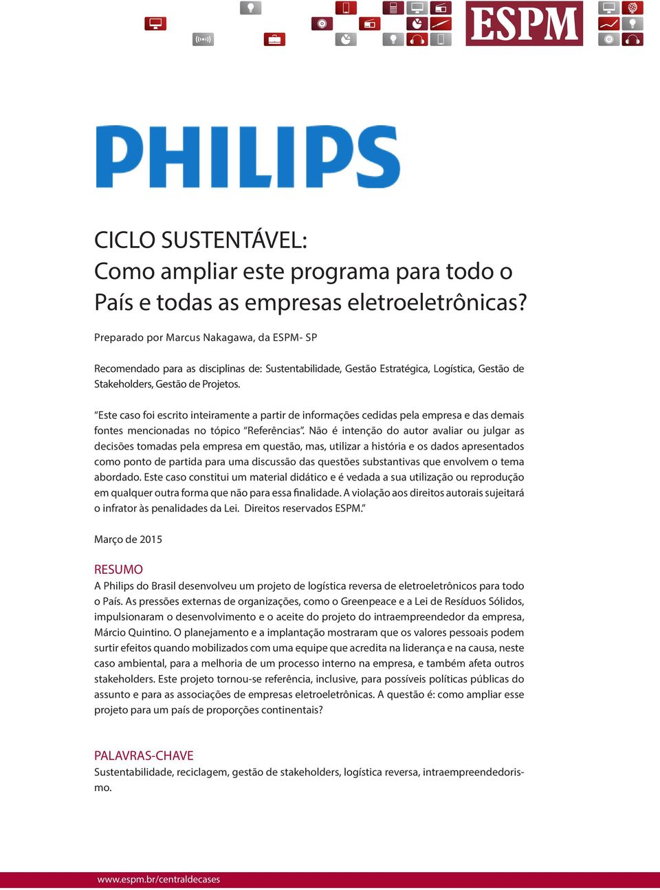 Este caso foi escrito inteiramente a partir de informações cedidas pela empresa e das demais fontes mencionadas no tópico Referências.