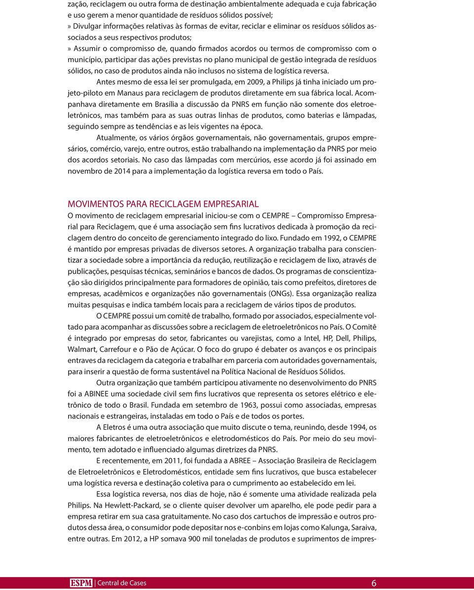 ações previstas no plano municipal de gestão integrada de resíduos sólidos, no caso de produtos ainda não inclusos no sistema de logística reversa.