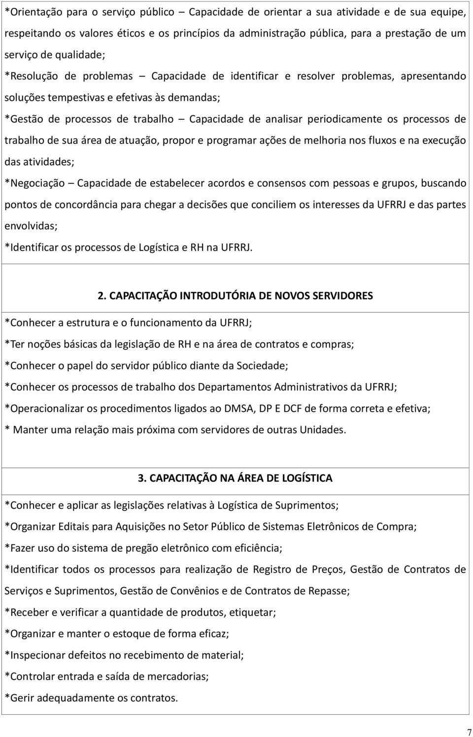 periodicamente os processos de trabalho de sua área de atuação, propor e programar ações de melhoria nos fluxos e na execução das atividades; *Negociação Capacidade de estabelecer acordos e consensos