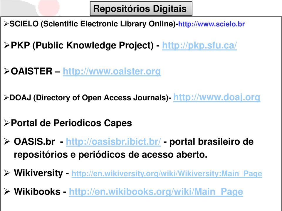 org DOAJ (Directory of Open Access Journals)- http://www.doaj.org Portal de Periodicos Capes OASIS.br - http://oasisbr.