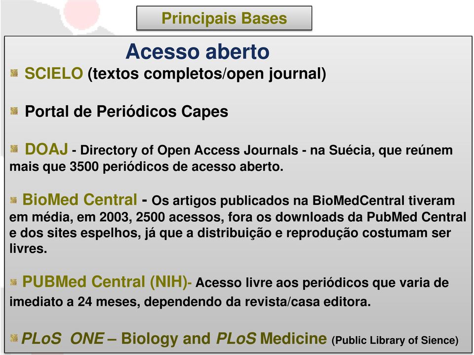 BioMed Central - Os artigos publicados na BioMedCentral tiveram em média, em 2003, 2500 acessos, fora os downloads da PubMed Central e dos sites
