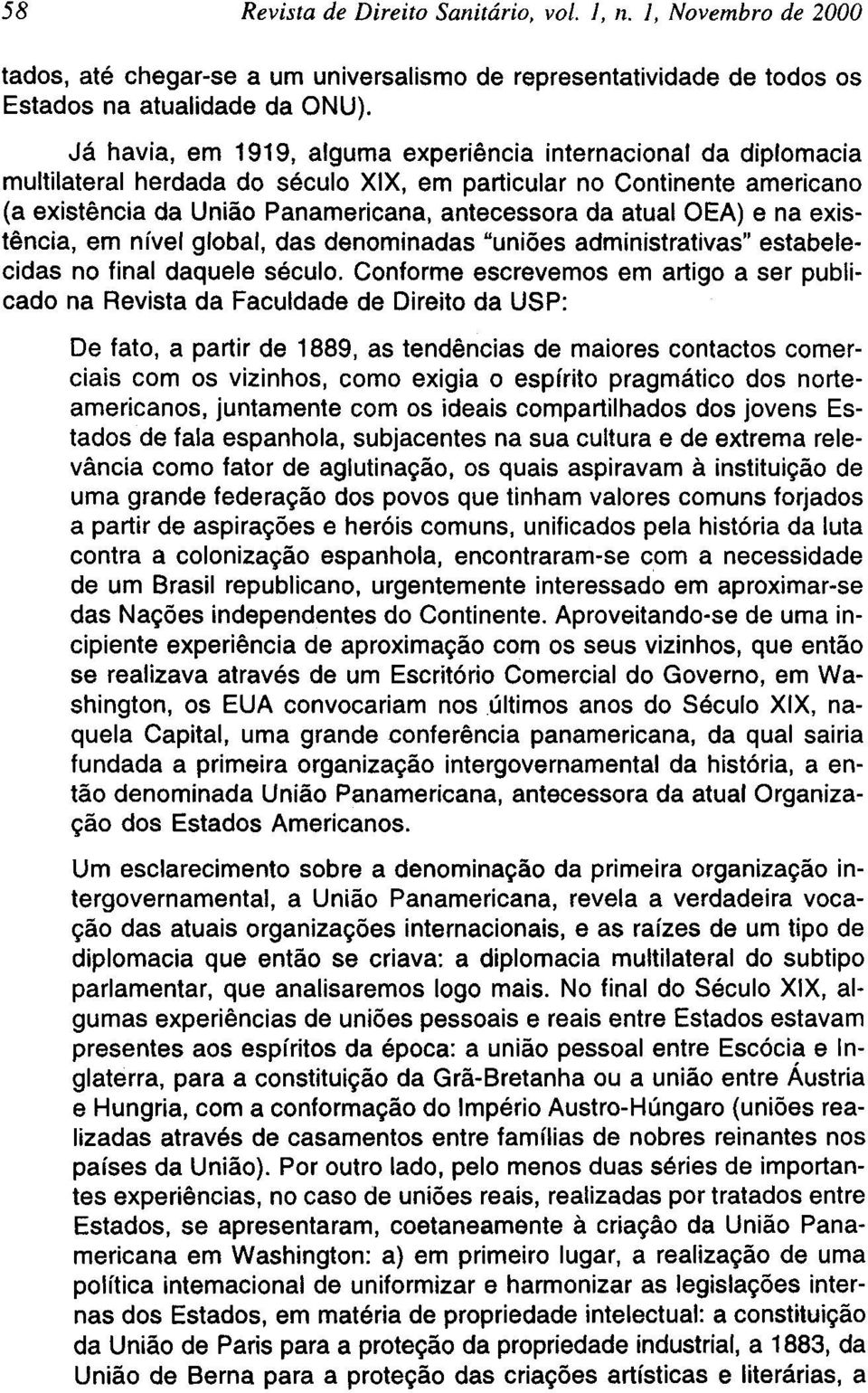 OEA) e na existência, em nível global, das denominadas "uniões administrativas" estabelecidas no final daquele século.