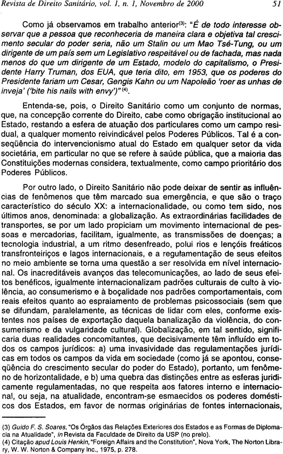 teria dito, em 1953, que os poderes do Presidente fariam um Cesar, Gengis Kahn ou um Napoleão 'roer as unhas de inveja' ('bite his nails with envy')" (4).