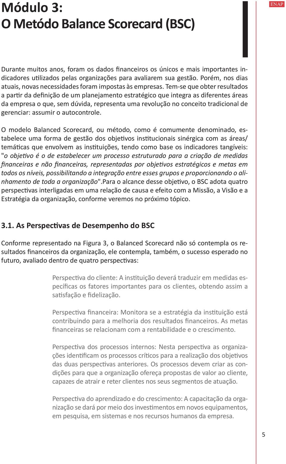 Tem-se que obter resultados a partir da definição de um planejamento estratégico que integra as diferentes áreas da empresa o que, sem dúvida, representa uma revolução no conceito tradicional de