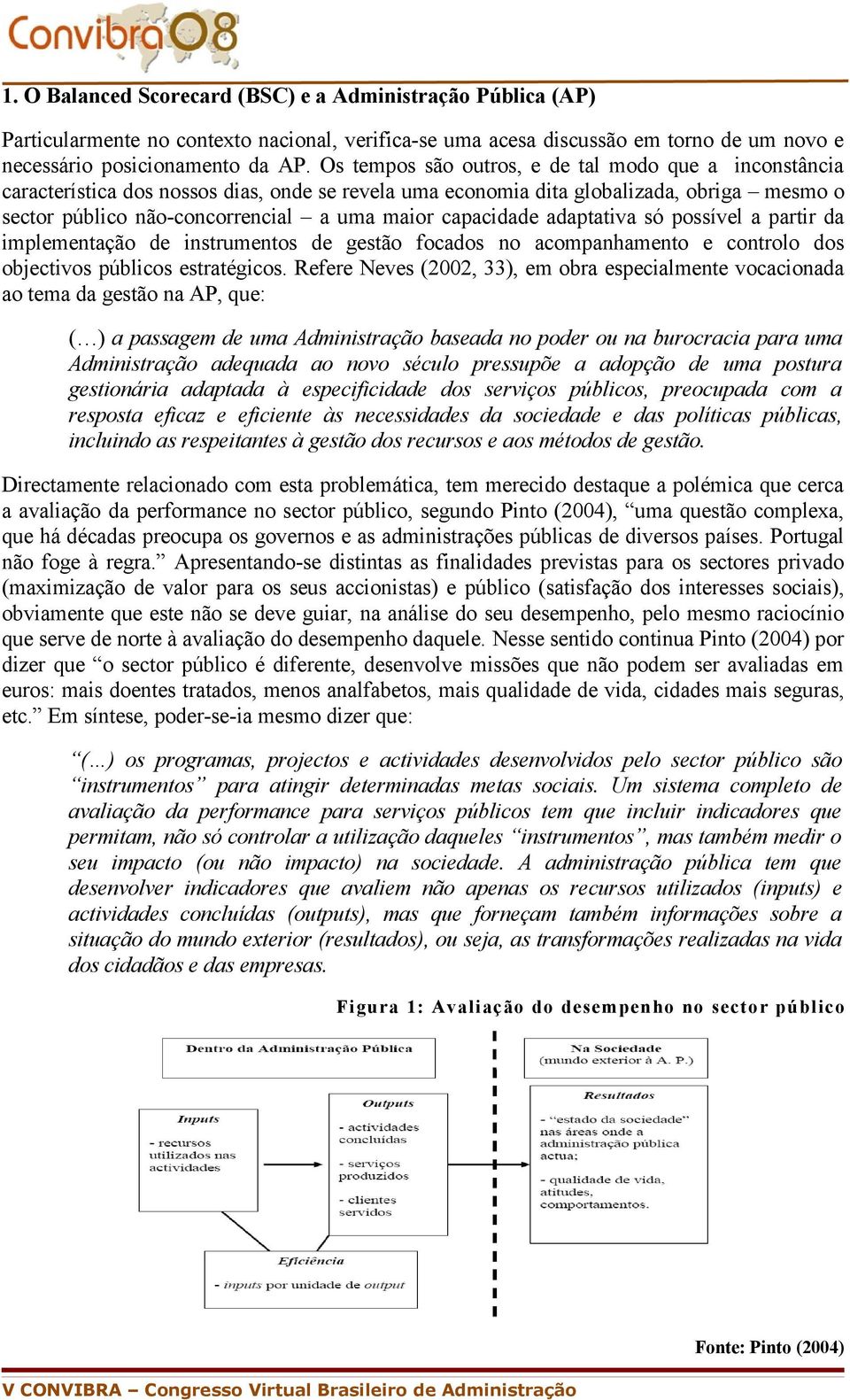 capacidade adaptativa só possível a partir da implementação de instrumentos de gestão focados no acompanhamento e controlo dos objectivos públicos estratégicos.