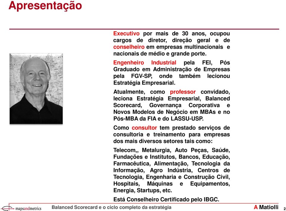 Atualmente, como professor convidado, leciona Estratégia Empresarial, Balanced Scorecard, Governança Corporativa e Novos Modelos de Negócio em MBAs e no Pós-MBA da FIA e do LASSU-USP.