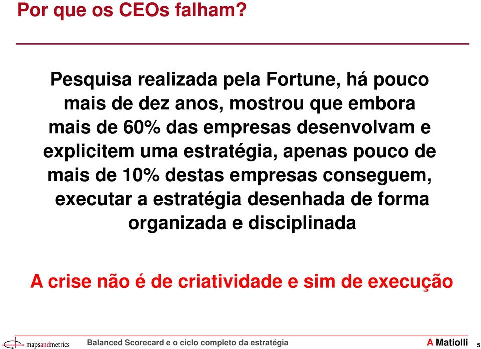 de 60% das empresas desenvolvam e explicitem uma estratégia, apenas pouco de mais de