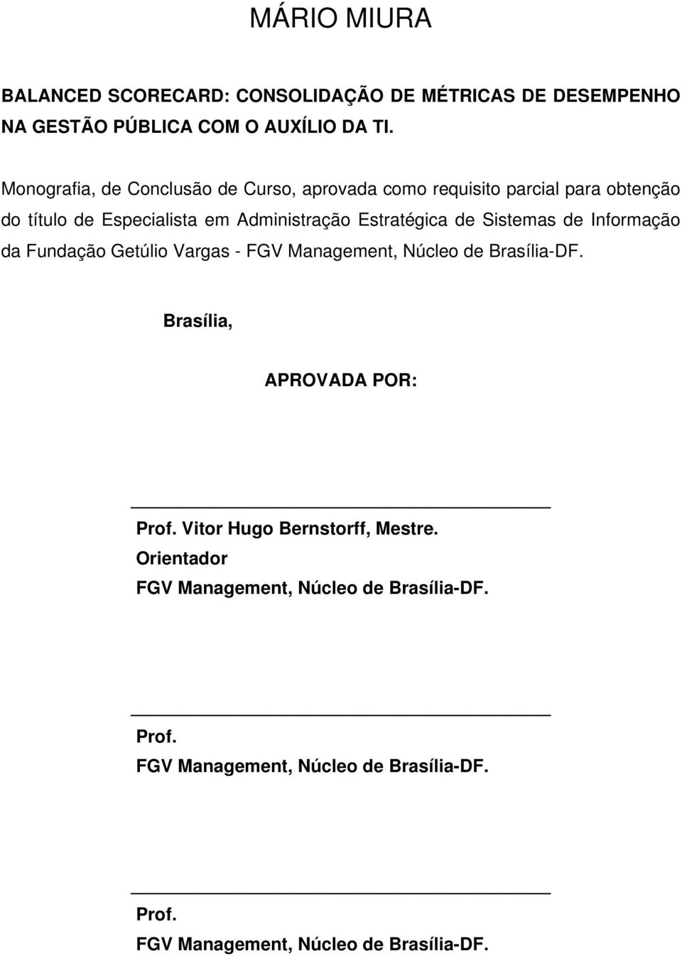 Estratégica de Sistemas de Informação da Fundação Getúlio Vargas - FGV Management, Núcleo de Brasília-DF. Brasília, APROVADA POR: Prof.