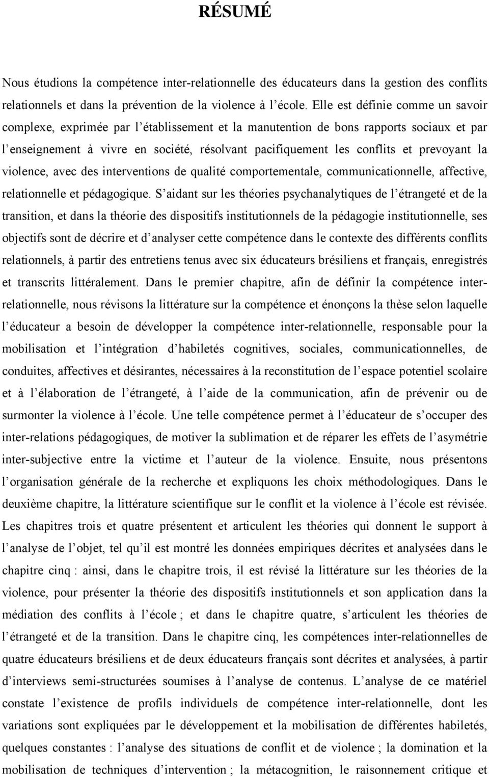 prevoyant la violence, avec des interventions de qualité comportementale, communicationnelle, affective, relationnelle et pédagogique.