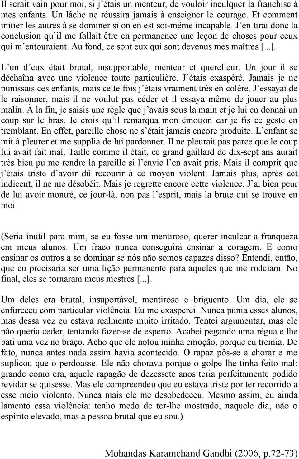 Au fond, ce sont eux qui sont devenus mes maîtres [...]. L un d eux était brutal, insupportable, menteur et querelleur. Un jour il se déchaîna avec une violence toute particulière. J étais exaspéré.