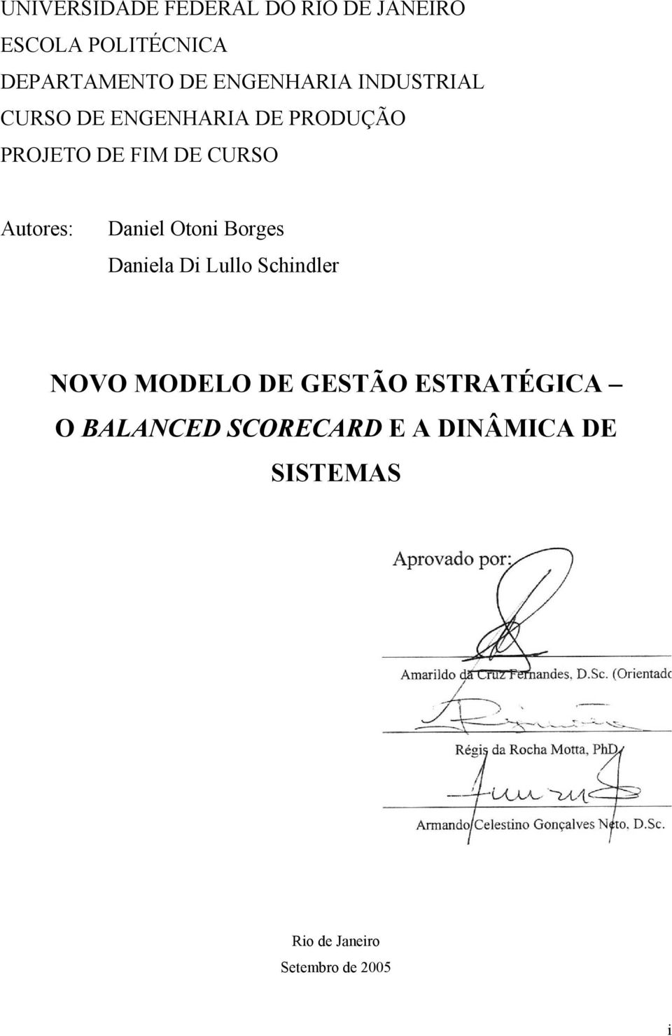 Autores: Daniel Otoni Borges Daniela Di Lullo Schindler NOVO MODELO DE GESTÃO