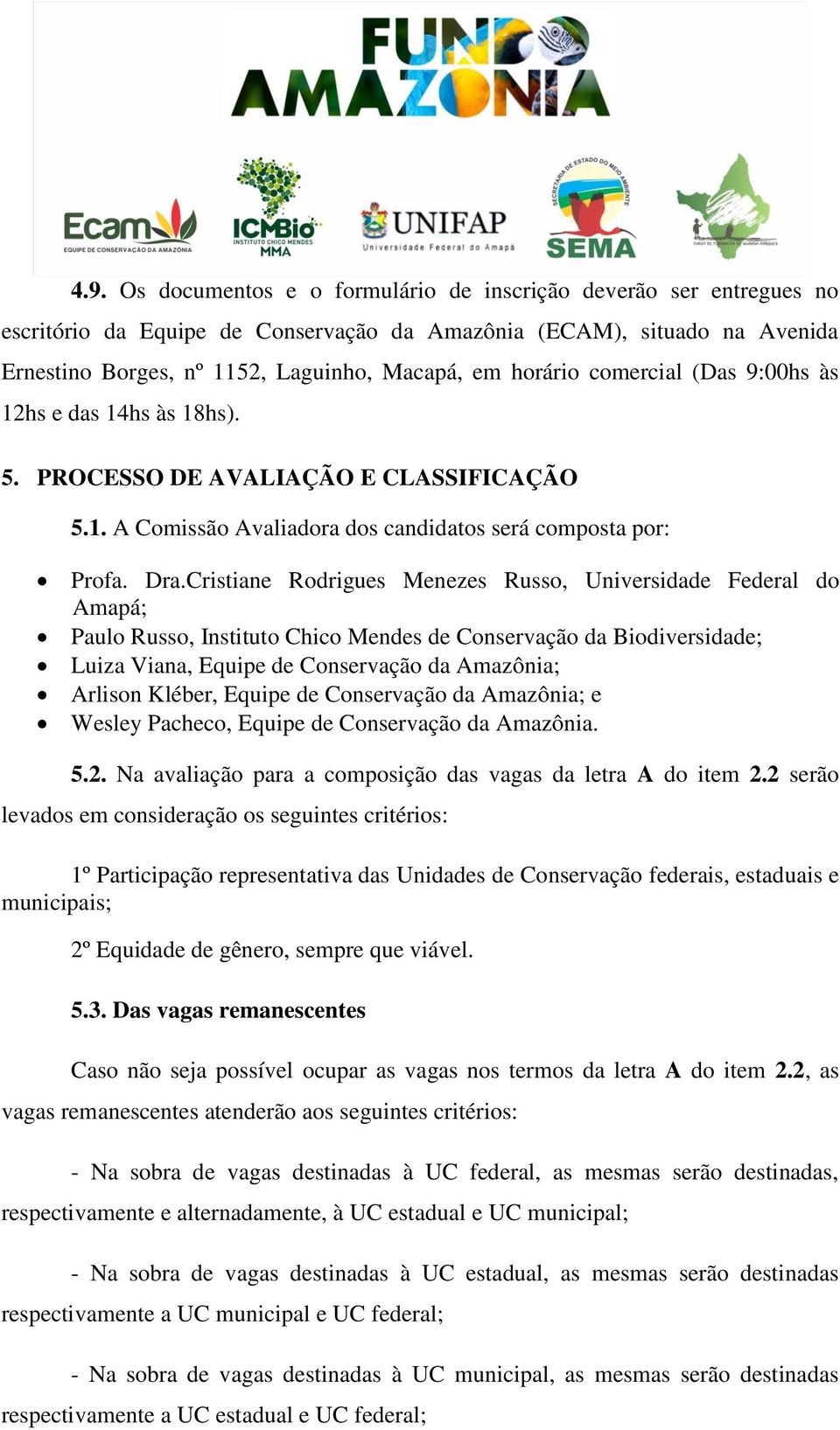 Cristiane Rodrigues Menezes Russo, Universidade Federal do Amapá; Paulo Russo, Instituto Chico Mendes de Conservação da Biodiversidade; Luiza Viana, Equipe de Conservação da Amazônia; Arlison Kléber,