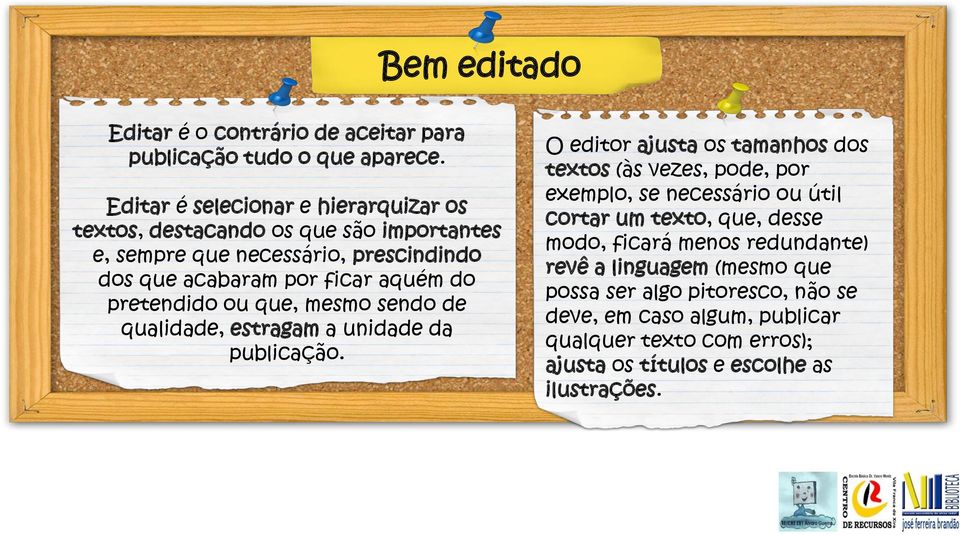 pretendido ou que, mesmo sendo de qualidade, estragam a unidade da publicação.