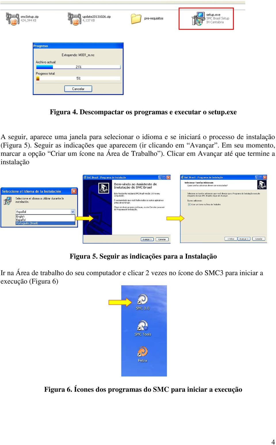 Seguir as indicações que aparecem (ir clicando em Avançar. Em seu momento, marcar a opção Criar um ícone na Área de Trabalho ).