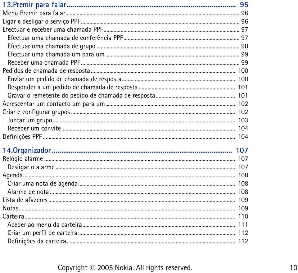 .. 100 Responder a um pedido de chamada de resposta... 101 Gravar o remetente do pedido de chamada de resposta... 101 Acrescentar um contacto um para um... 102 Criar e configurar grupos.