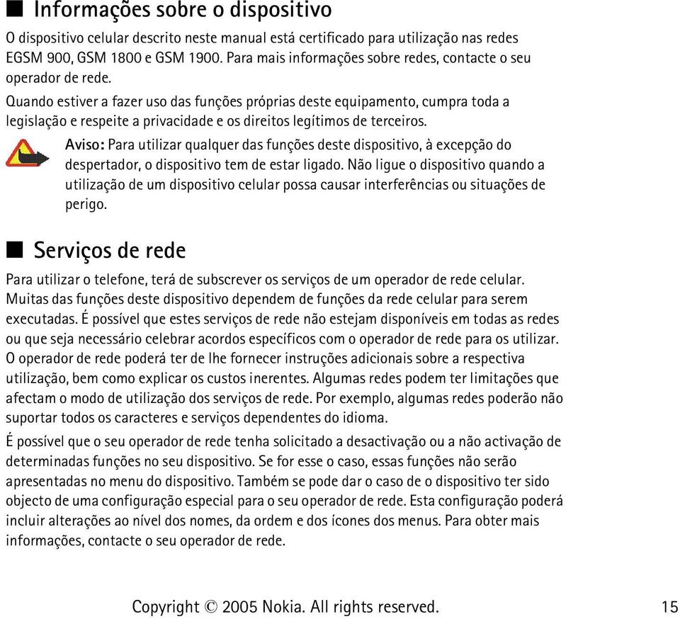 Quando estiver a fazer uso das funções próprias deste equipamento, cumpra toda a legislação e respeite a privacidade e os direitos legítimos de terceiros.