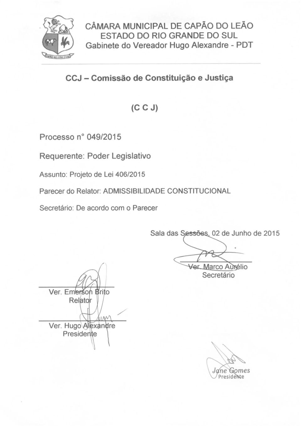 Parecer do Relator: ADMISSIBILIDADE CONSTITUCIONAL Secretário: De acordo com o Parecer