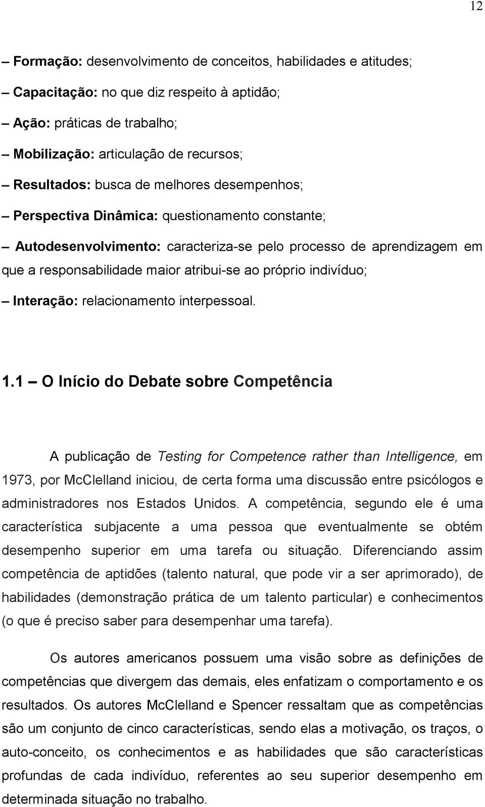 indivíduo; Interação: relacionamento interpessoal. 1.