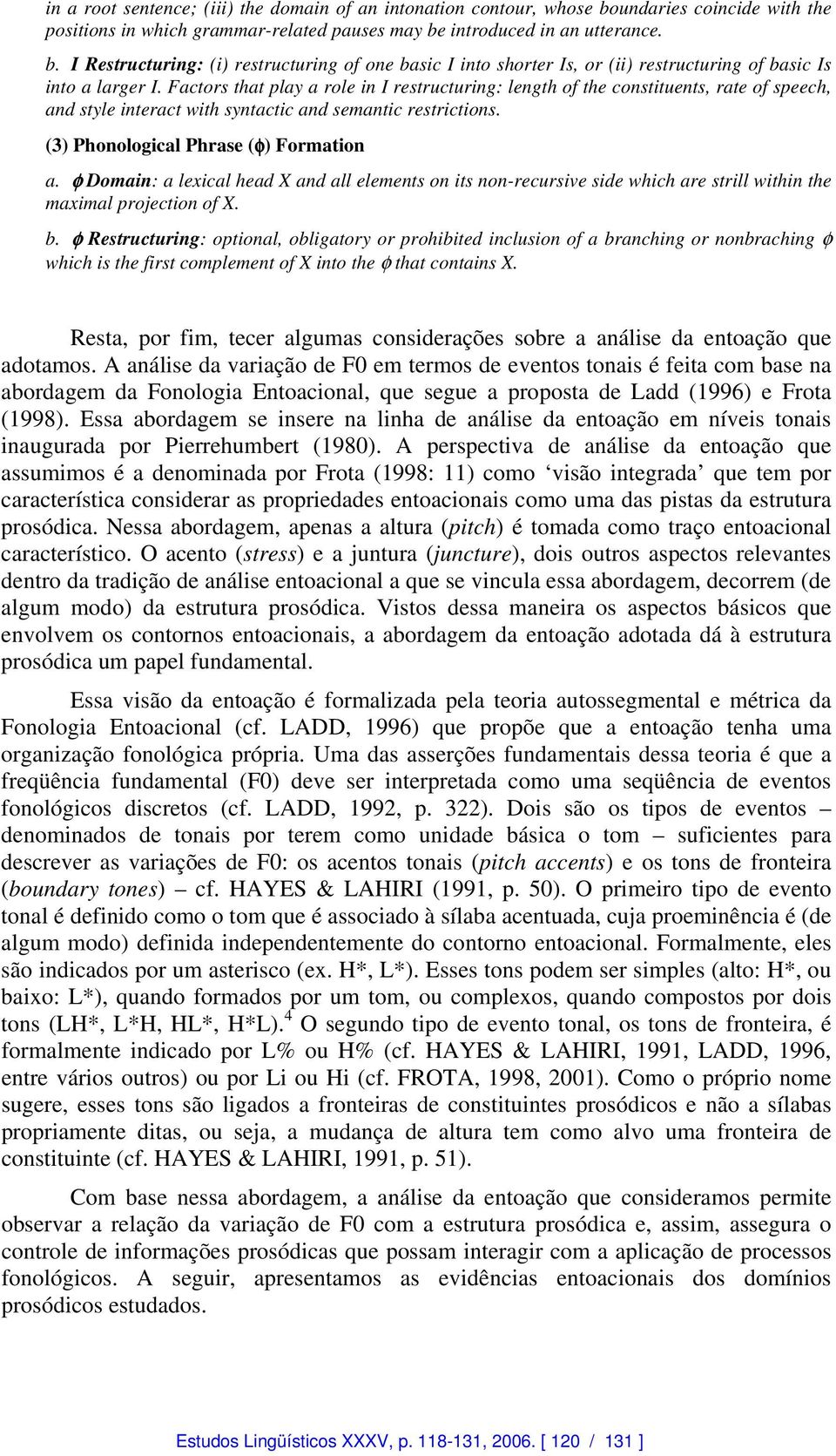 φ Domain: a lexical head X and all elements on its non-recursive side which are strill within the maximal projection of X. b.