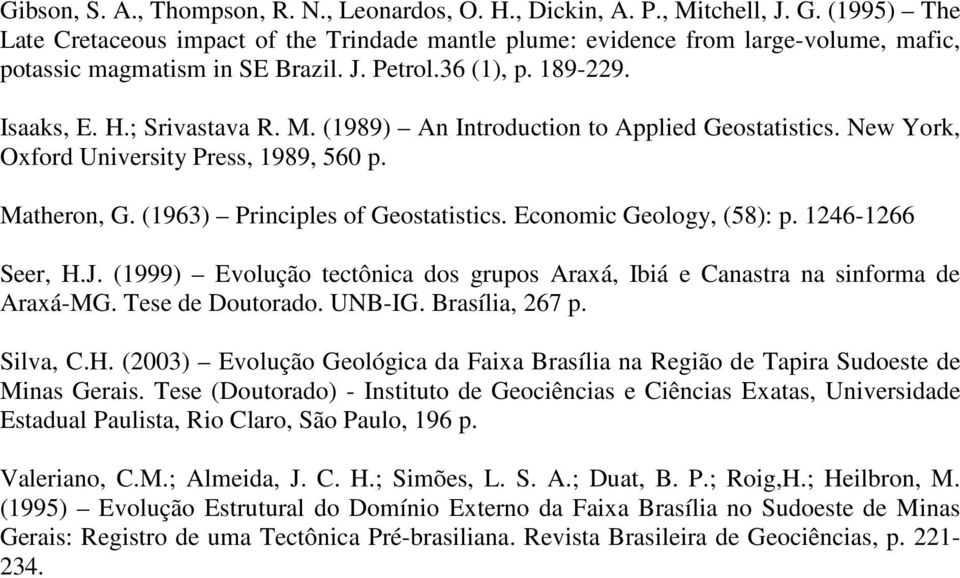 (1989) An Introduction to Applied Geostatistics. New York, Oxford University Press, 1989, 56 p. Matheron, G. (1963) Principles of Geostatistics. Economic Geology, (58): p. 1246-1266 Seer, H.J.