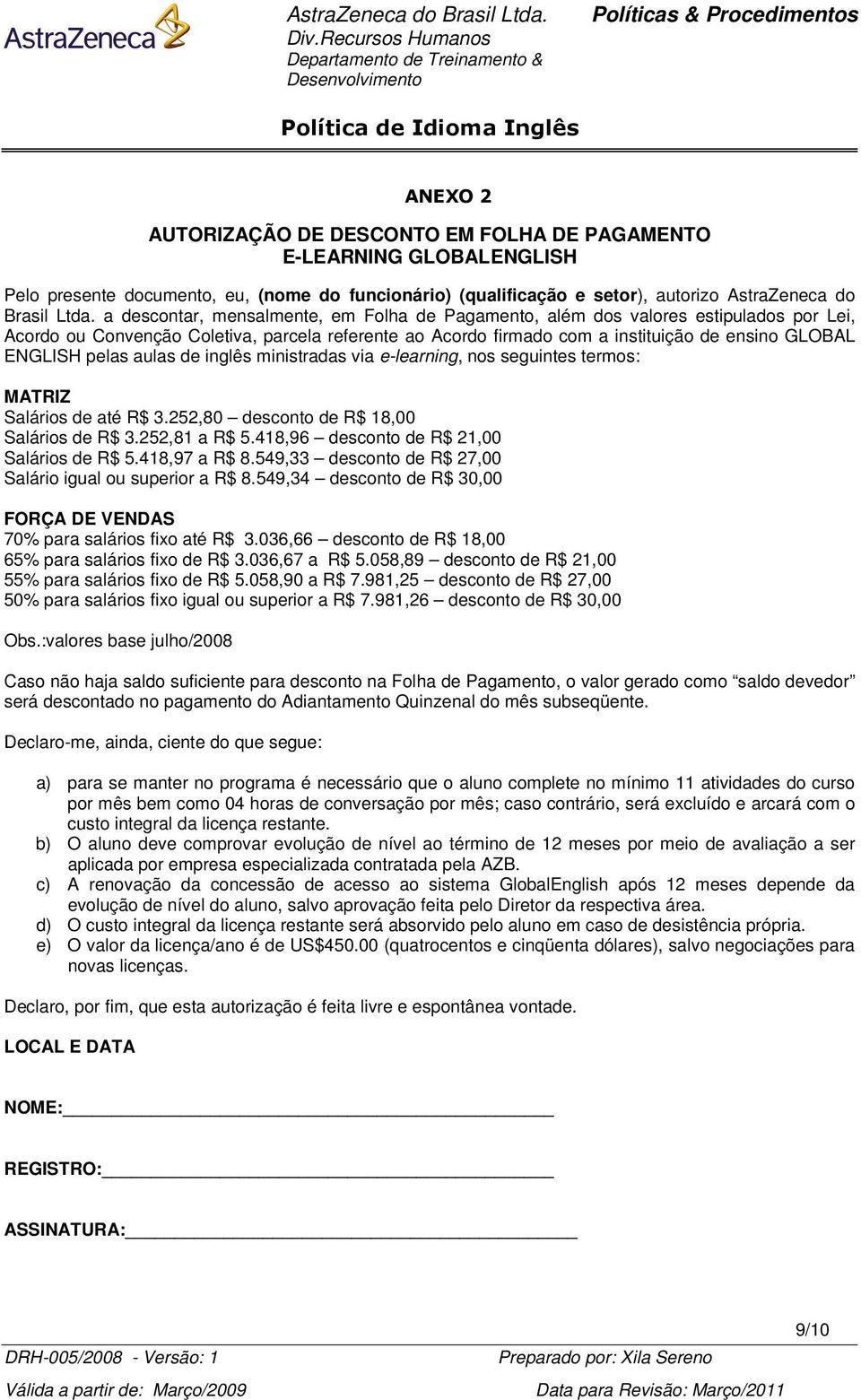 pelas aulas de inglês ministradas via e-learning, nos seguintes termos: MATRIZ Salários de até R$ 3.252,80 desconto de R$ 18,00 Salários de R$ 3.252,81 a R$ 5.