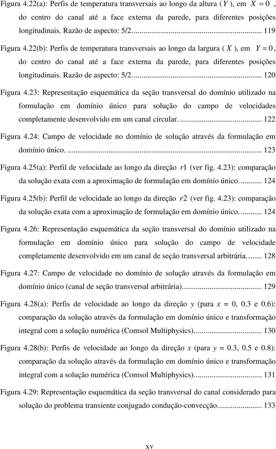 ... 120 Fgura 4.23: Representação esquemátca da seção transversal do domíno utlzado na formulação em domíno únco para solução do campo de velocdades completamente desenvolvdo em um canal crcular.