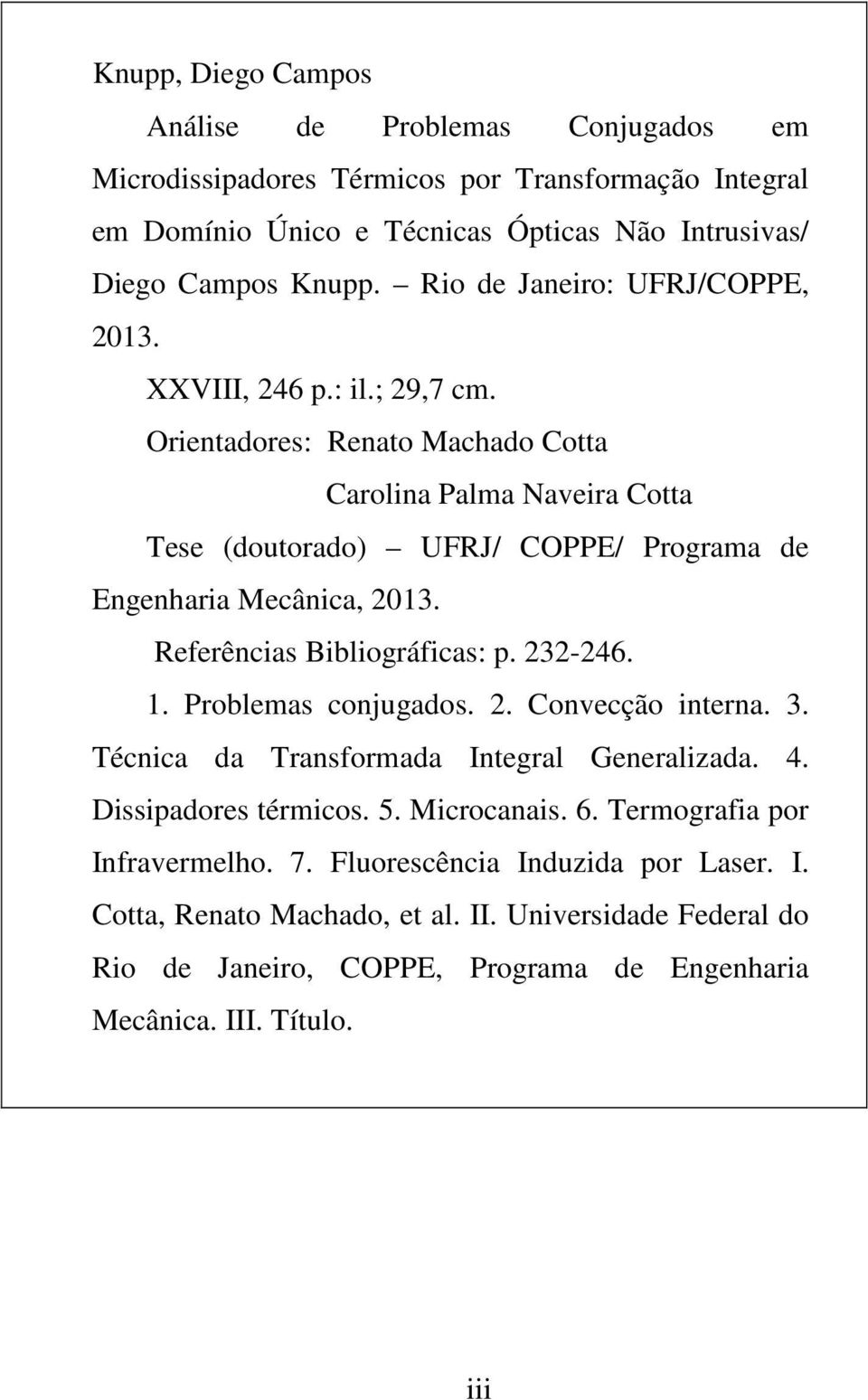Orentadores: Renato Machado Cotta Carolna Palma Navera Cotta Tese (doutorado) UFRJ/ COPPE/ Programa de Engenhara Mecânca, 2013. Referêncas Bblográfcas: p. 232-246. 1.