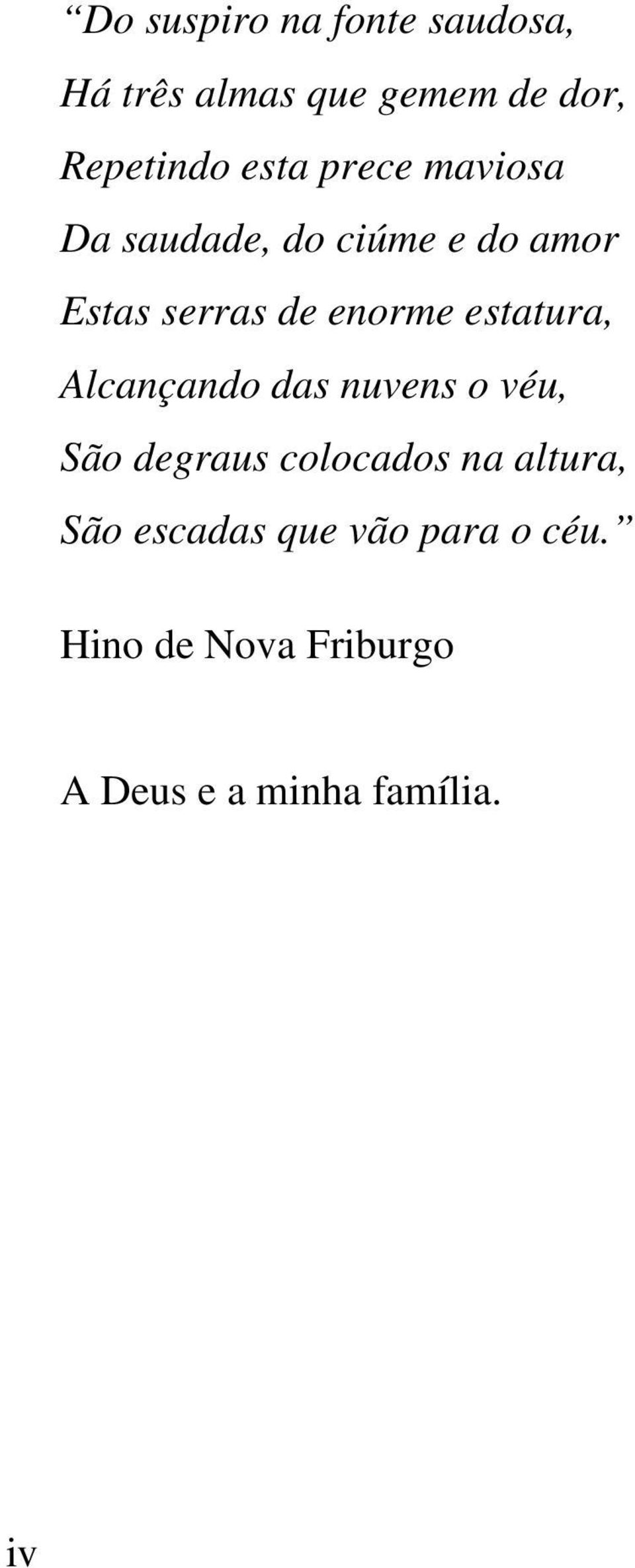 estatura, Alcançando das nuvens o véu, São degraus colocados na altura,