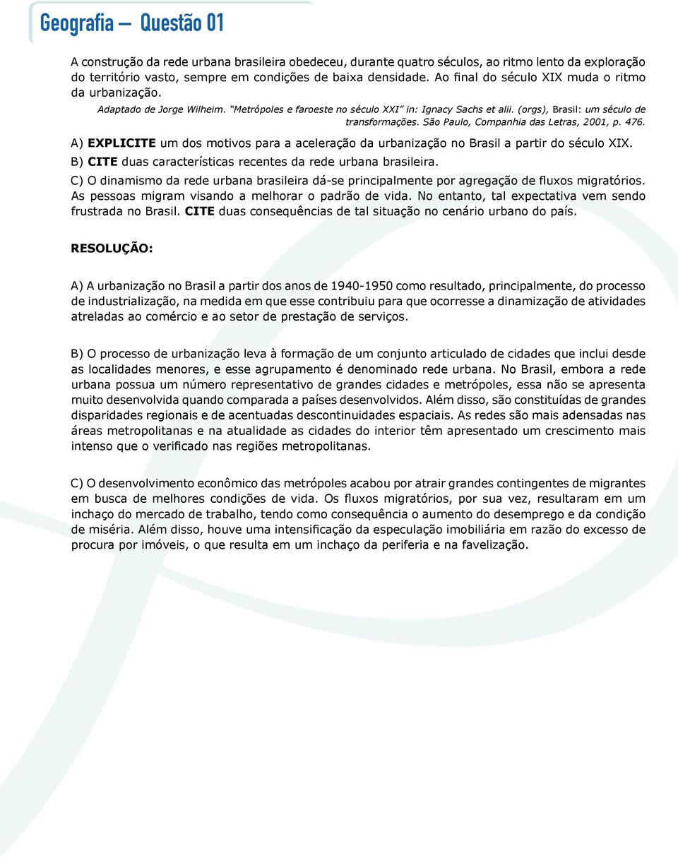 São Paulo, Companhia das Letras, 2001, p. 476. A) Explicite um dos motivos para a aceleração da urbanização no Brasil a partir do século XIX.