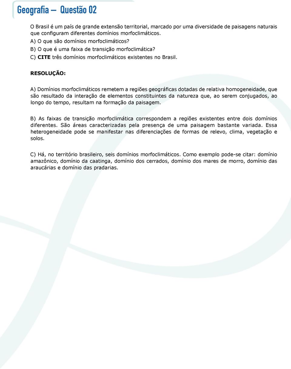 A) Domínios morfoclimáticos remetem a regiões geográficas dotadas de relativa homogeneidade, que são resultado da interação de elementos constituintes da natureza que, ao serem conjugados, ao longo