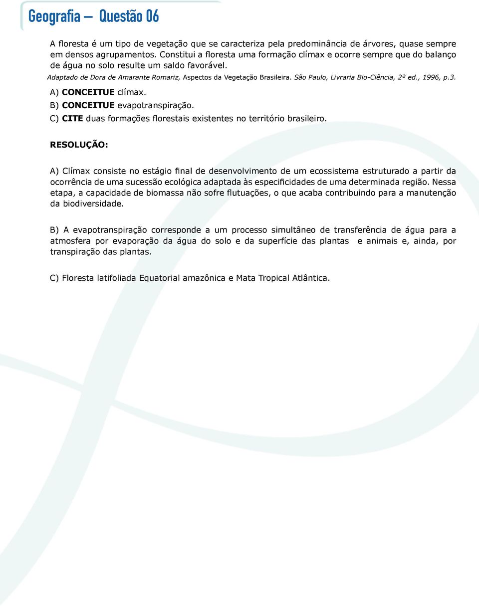 São Paulo, Livraria Bio-Ciência, 2ª ed., 1996, p.3. A) Conceitue clímax. B) Conceitue evapotranspiração. C) Cite duas formações florestais existentes no território brasileiro.