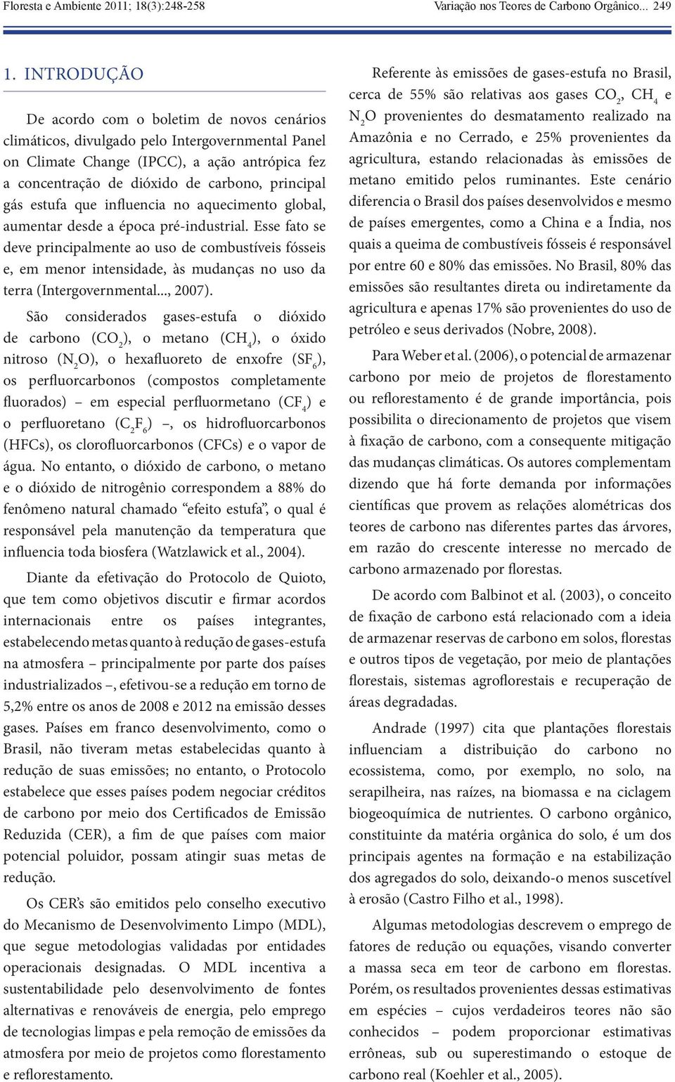 gás estufa que influencia no aquecimento global, aumentar desde a época pré-industrial.