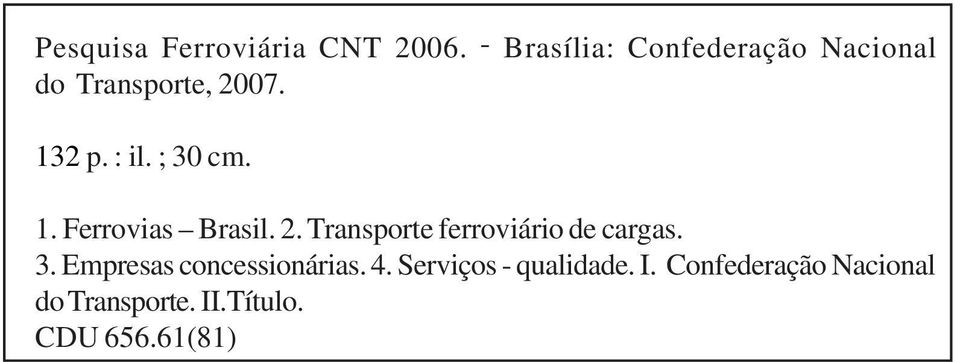 ; 30 cm. 1. Ferrovias Brasil. 2. Transporte ferroviário de cargas. 3. Empresas concessionárias.