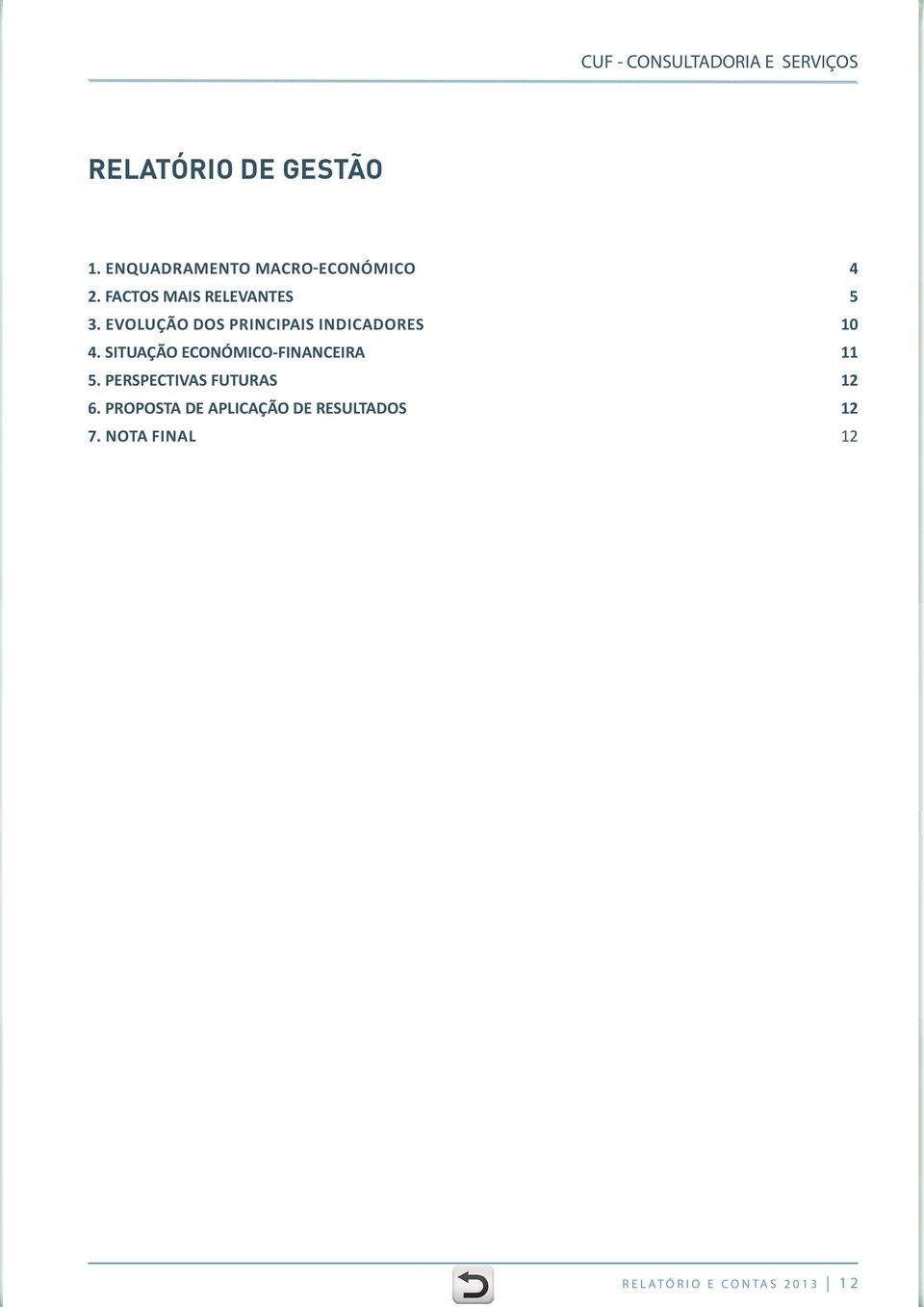 SITUAÇÃO ECONÓMICO-FINANCEIRA 11 5. PERSPECTIVAS FUTURAS 12 6.