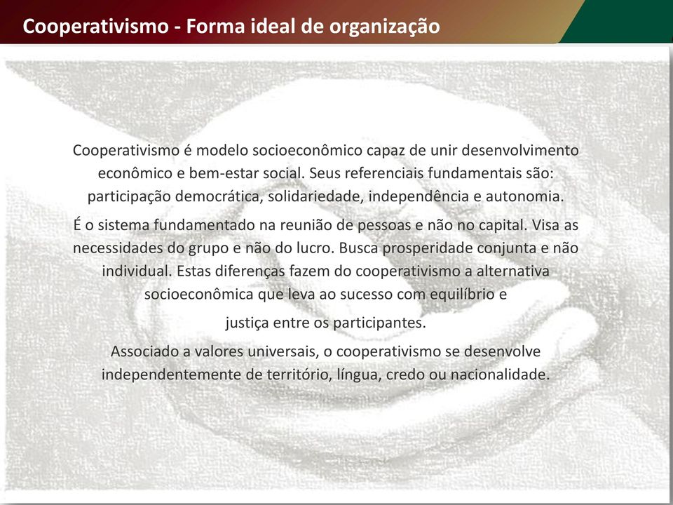 Visa as necessidades do grupo e não do lucro. Busca prosperidade conjunta e não individual.