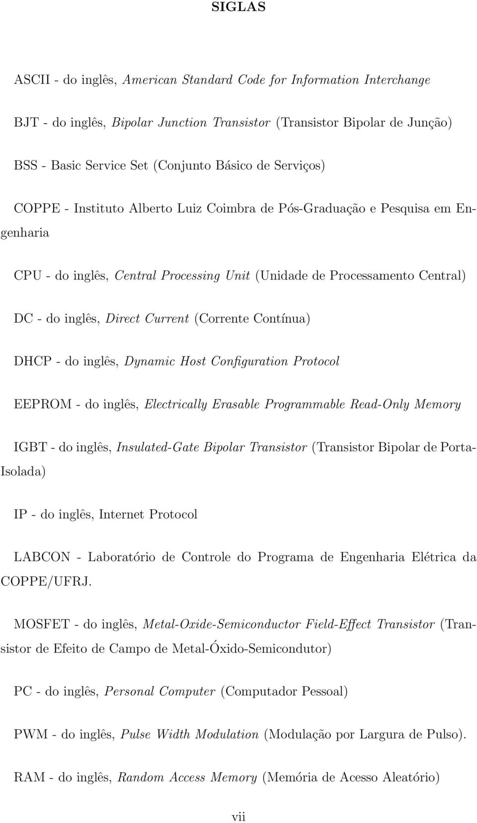 (Corrente Contínua) DHCP - do inglês, Dynamic Host Configuration Protocol EEPROM - do inglês, Electrically Erasable Programmable Read-Only Memory IGBT - do inglês, Insulated-Gate Bipolar Transistor