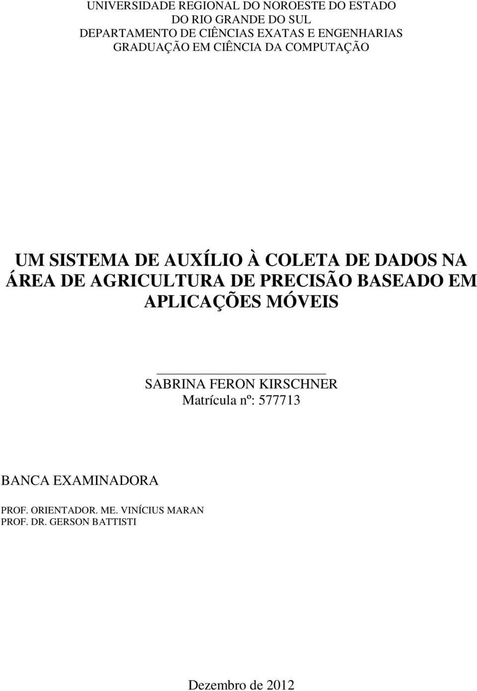 DE AGRICULTURA DE PRECISÃO BASEADO EM APLICAÇÕES MÓVEIS SABRINA FERON KIRSCHNER Matrícula nº: